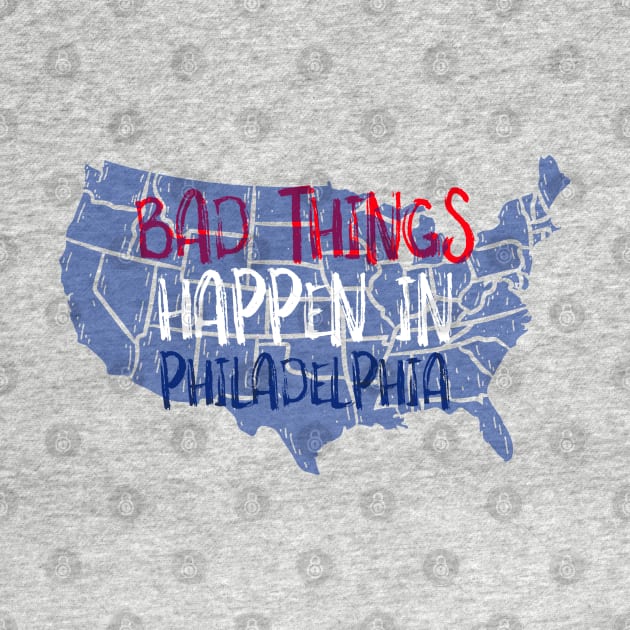 BAD THINGS HAPPEN IN PHILADELPHIA by AurosakiCreations